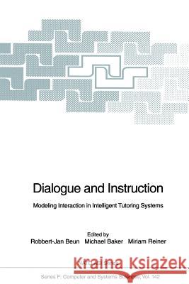 Dialogue and Instruction: Modeling Interaction in Intelligent Tutoring Systems Beun, Robbert-Jan 9783642633683 Springer - książka