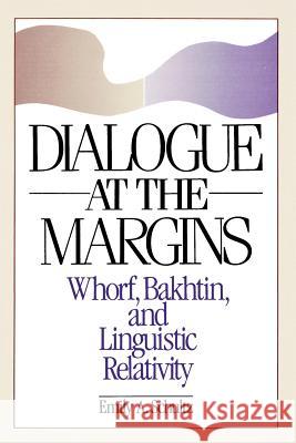 Dialogue at the Margins: Whorf, Bakhtin, and Linguistic Relativity Schultz, Emily A. 9780299127046 University of Wisconsin Press - książka