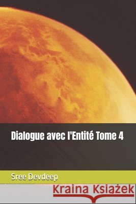 Dialogue avec l'Entité Tome 4 Devdeep, Sree 9798247232155 Independently Published - książka
