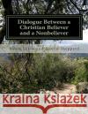 Dialogue Between a Christian Believer and a Nonbeliever MS Robin E. Levin MS Noelle Shepperd 9781494295721 Createspace