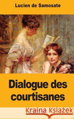 Dialogue des courtisanes Talbot, Eugene 9781546709107 Createspace Independent Publishing Platform - książka