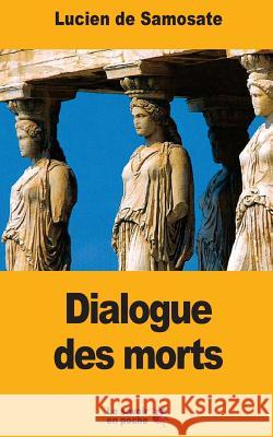 Dialogue des morts Talbot, Eugene 9781546744146 Createspace Independent Publishing Platform - książka