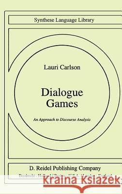 Dialogue Games: An Approach to Discourse Analysis Carlson, L. 9789027714558 Kluwer Academic Publishers - książka