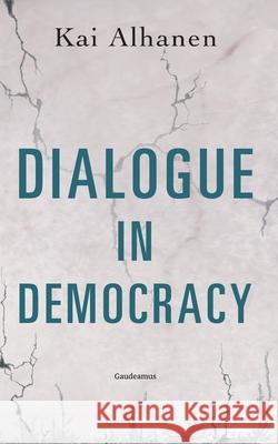 Dialogue in Democracy Kai Alhanen 9789523453401 Gaudeamus Oy - książka