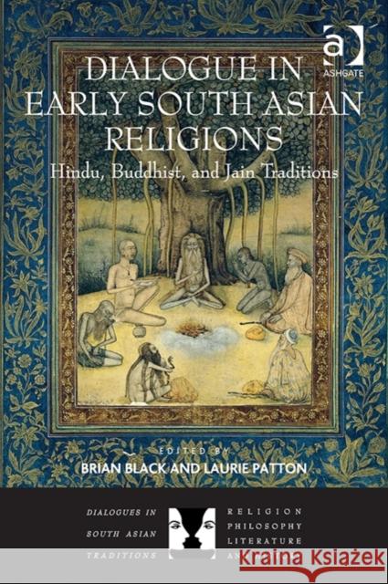 Dialogue in Early South Asian Religions: Hindu, Buddhist, and Jain Traditions Laurie Patton Brian Black Brian Black 9781409440130 Ashgate Publishing Limited - książka