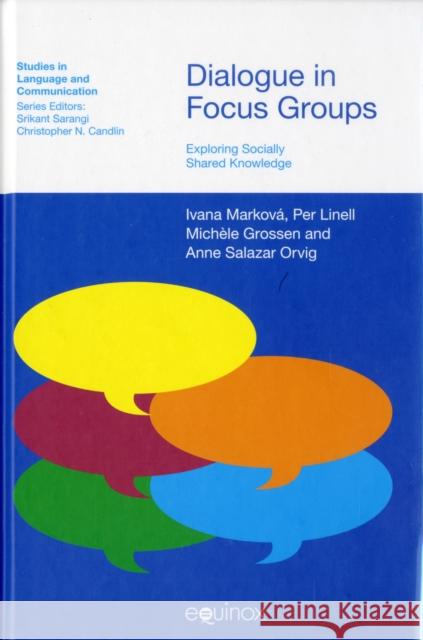 Dialogue in Focus Groups: Exploring Socially Shared Knowledge Markova, Ivana 9781845530495 Equinox Publishing (UK) - książka