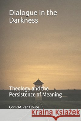 Dialogue in the Darkness: Theology and the Persistence of Meaning Van Houte, Cor P. M. 9798262419425 Independently Published - książka