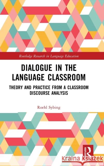 Dialogue in the Language Classroom: Theory and Practice from a Classroom Discourse Analysis Roehl Sybing 9781032327419 Routledge - książka