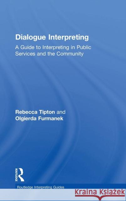 Dialogue Interpreting: A Guide to Interpreting in Public Services and the Community Rebecca Tipton 9781138784604 Taylor & Francis Group - książka