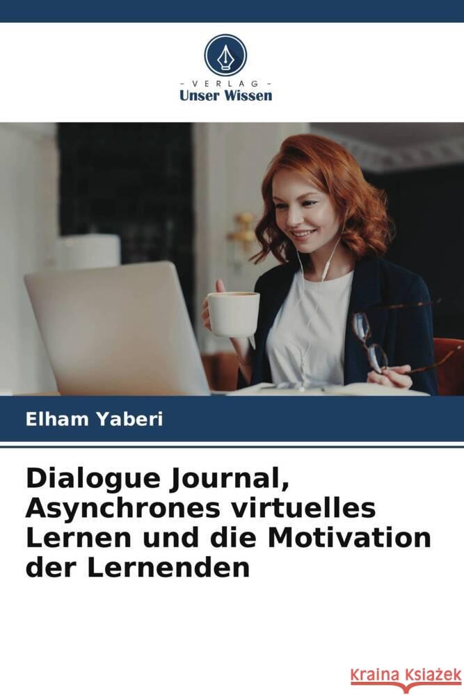 Dialogue Journal, Asynchrones virtuelles Lernen und die Motivation der Lernenden Yaberi, Elham 9786206508359 Verlag Unser Wissen - książka