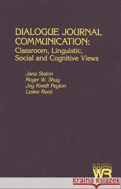 Dialogue Journal Communication: Classroom, Linguistic, Social, and Cognitive Views Staton, Jana 9780893914318 Ablex Publishing Corporation - książka