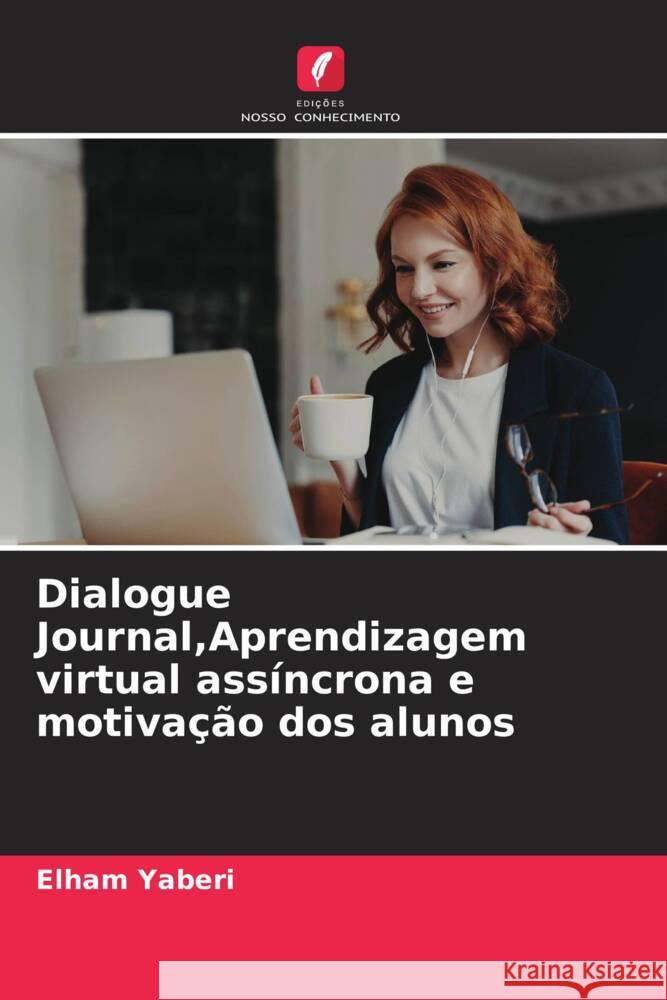Dialogue Journal,Aprendizagem virtual assíncrona e motivação dos alunos Yaberi, Elham 9786206508342 Edições Nosso Conhecimento - książka