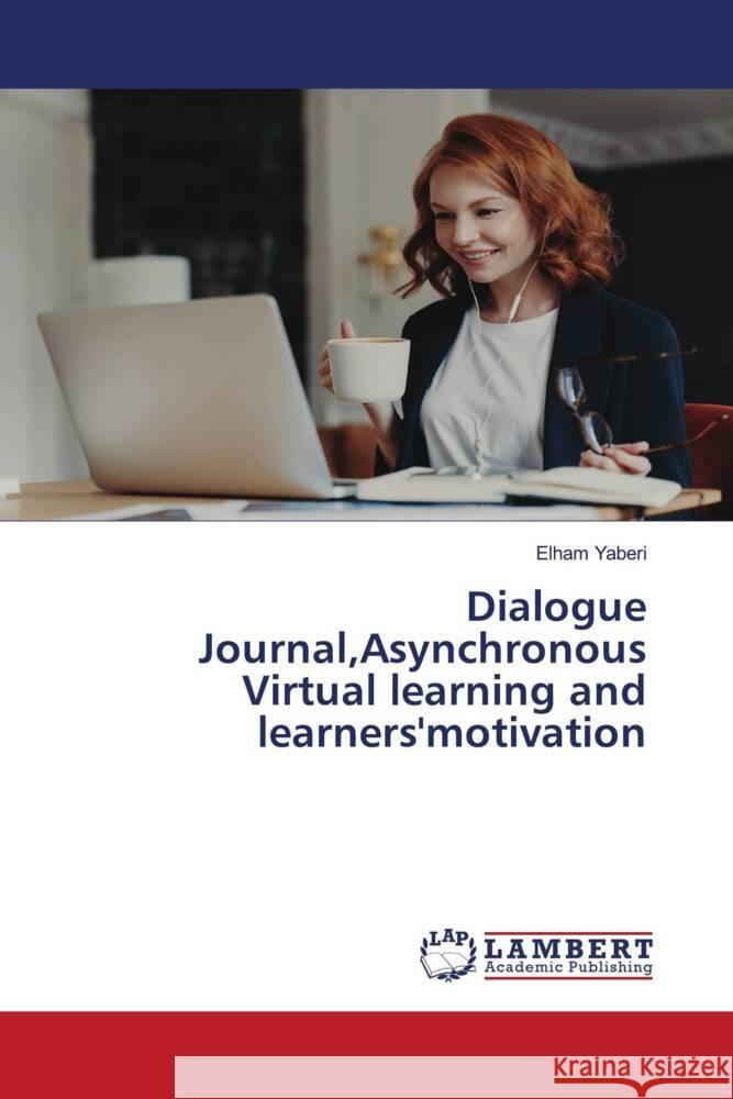 Dialogue Journal,Asynchronous Virtual learning and learners'motivation Yaberi, Elham 9786206755609 LAP Lambert Academic Publishing - książka