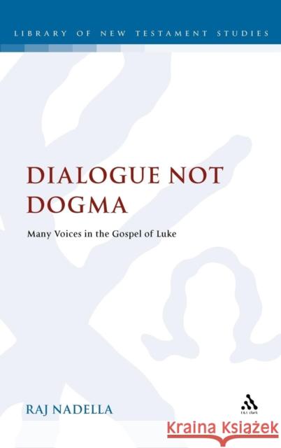 Dialogue Not Dogma: Many Voices in the Gospel of Luke Nadella, Raj 9780567145437  - książka