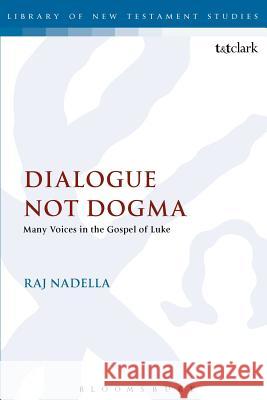 Dialogue Not Dogma: Many Voices in the Gospel of Luke Nadella, Raj 9780567446398 Continnuum-3pl - książka