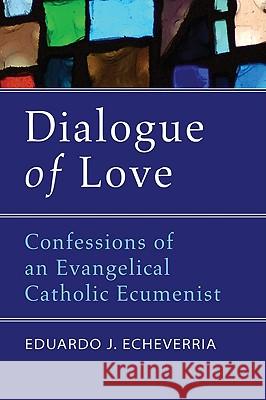 Dialogue of Love Eduardo J. Echeverria 9781606081761 Wipf & Stock Publishers - książka