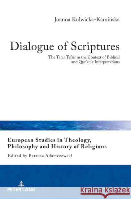 Dialogue of Scriptures: The Tatar Tefsir in the Context of Biblical and Qur'anic Interpretations Adamczewski, Bartosz 9783631675946 Peter Lang Gmbh, Internationaler Verlag Der W - książka