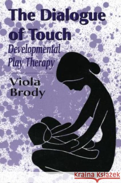 Dialogue of Touch: Developmental Play Therapy Brody, Viola A. 9780765700889 Jason Aronson - książka