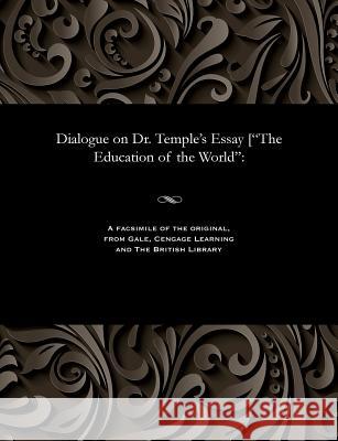 Dialogue on Dr. Temple's Essay [the Education of the World John Nelson Darby 9781535803366 Gale and the British Library - książka