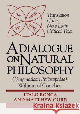 Dialogue on Natural Philosophy: ND Texts Medieval Culture Vol 2 William of Conches                       Italo Ronca Matthew Curr 9780268008819 University of Notre Dame Press - książka