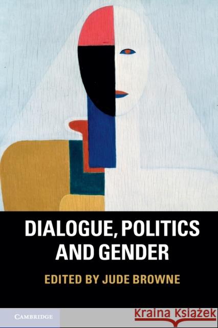 Dialogue, Politics and Gender Jude Browne 9781107653566 CAMBRIDGE UNIVERSITY PRESS - książka