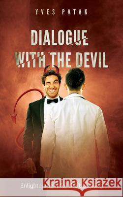 Dialogue with the Devil: Enlightenment for the Unwilling Yves Patak 9781986086967 Createspace Independent Publishing Platform - książka