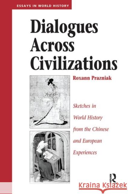 Dialogues Across Civilizations: Sketches in World History from the Chinese and European Experiences Prazniak, Roxann 9780367319717 Taylor and Francis - książka