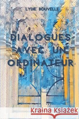 Dialogues avec un ordinateur: Roman Bouvelle, Lydie 9781980380313 Independently Published - książka