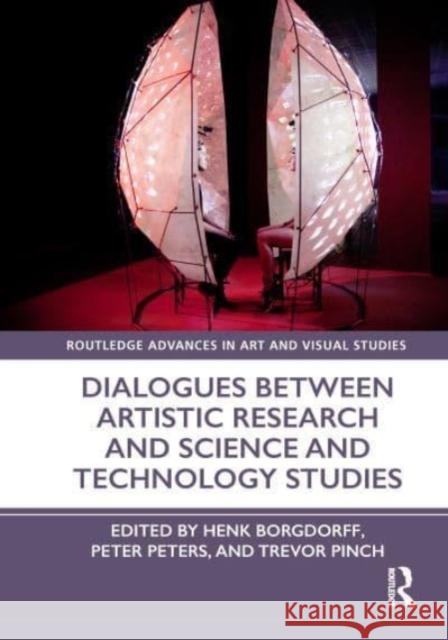 Dialogues Between Artistic Research and Science and Technology Studies Henk Borgdorff Peter Peters Trevor Pinch 9781032465661 Taylor & Francis Ltd - książka
