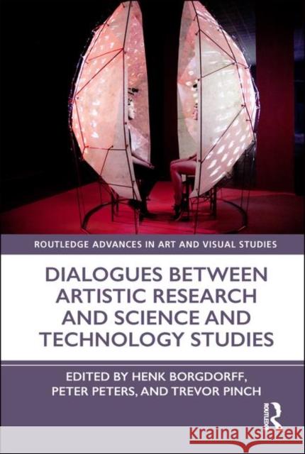 Dialogues Between Artistic Research and Science and Technology Studies Henk Borgdorff Peter Peters Trevor Pinch 9781138343856 Routledge - książka