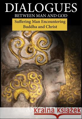 Dialogues Between Man and God: Encountering Christ and Buddha Rej, Anup 9788293370024 Books of Existence - książka
