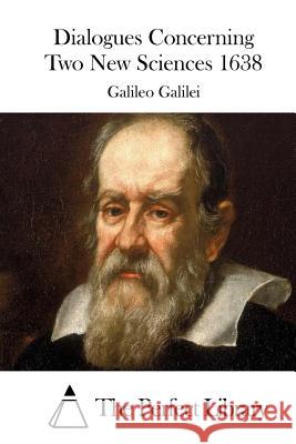 Dialogues Concerning Two New Sciences 1638 Galileo Galilei                          The Perfect Library 9781512062342 Createspace - książka