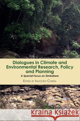 Dialogues in Climate and Environmental Research, Policy and Planning: A Special Focus on Zimbabwe Innocent Chirisa 9789956551163 Langaa RPCID - książka