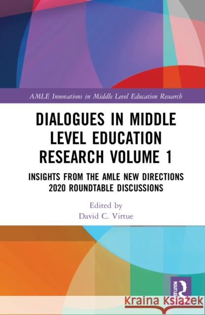 Dialogues in Middle Level Education Research Volume 1: Insights from the Amle New Directions 2020 Roundtable Discussions David C. Virtue 9781032127132 Routledge - książka