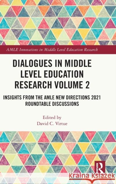 Dialogues in Middle Level Education Research Volume 2: Insights from the AMLE New Directions 2021 Roundtable Discussions David C. Virtue 9781032395654 Routledge - książka