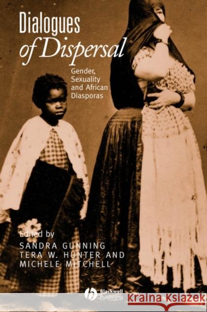 Dialogues of Dispersal: Gender, Sexuality and African Diasporas Gunning, Sandra 9781405126816 Blackwell Publishers - książka