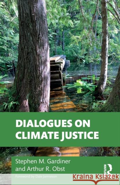 Dialogues on Climate Justice Stephen M. Gardiner Arthur Obst 9780367641955 Taylor & Francis Ltd - książka