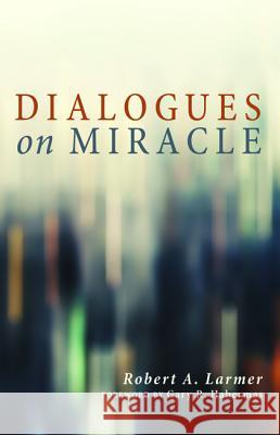 Dialogues on Miracle Robert A. Larmer Gary R. Habermas 9781625648167 Wipf & Stock Publishers - książka