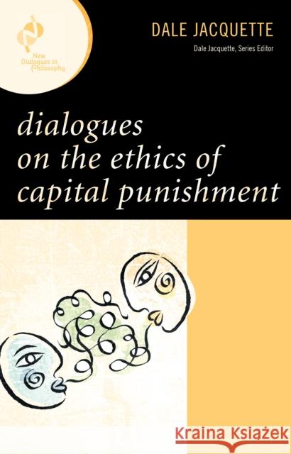 Dialogues on the Ethics of Capital Punishment Dale Jacquette 9780742561441 Rowman & Littlefield Publishers, Inc. - książka