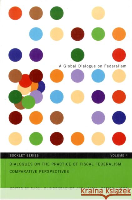 Dialogues on the Practice of Fiscal Federalism: Comparative Perspectives: Volume 4 Raoul Blindenbacher, Abigail Ostien Karos 9780773531963 McGill-Queen's University Press - książka