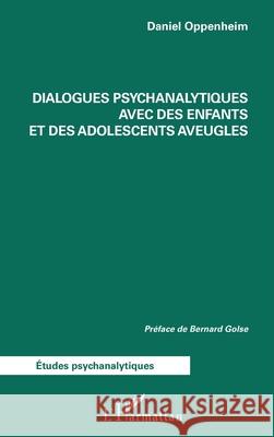 Dialogues psychanalytiques avec des enfants et des adolescents aveugles Daniel Oppenheim Bernard Golse 9782336449975 Editions L'Harmattan - książka