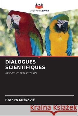 Dialogues Scientifiques Branko Miskovic 9786204165769 Editions Notre Savoir - książka