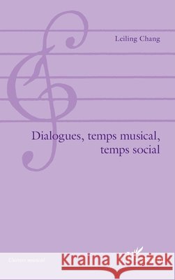Dialogues, temps musical, temps social Chang Melis Leiling                      9782296995864 Editions L'Harmattan - książka