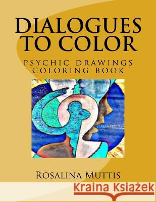 Dialogues to color: psychic drawings coloring book Muttis, Rosalina 9781512029307 Createspace - książka