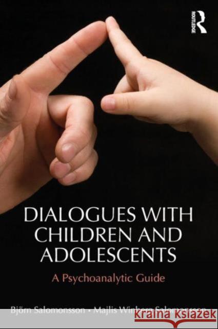 Dialogues with Children and Adolescents: A Psychoanalytic Guide Bjorn Salomonsson Majlis Winberg-Salomonsson 9781138884656 Routledge - książka