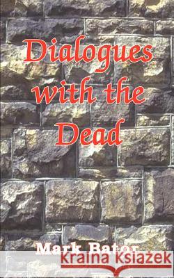 Dialogues with the Dead Mark Bator 9781410747822 Authorhouse - książka