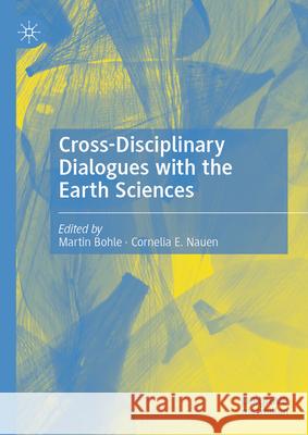 Dialogues with the Earth Sciences: Cross-Disciplinary Musings on a Planet in Transition Martin Bohle Cornelia E. Nauen 9783031974441 Palgrave MacMillan - książka