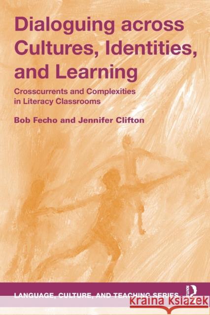 Dialoguing across Cultures, Identities, and Learning: Crosscurrents and Complexities in Literacy Classrooms Fecho, Bob 9781138998599 Routledge - książka