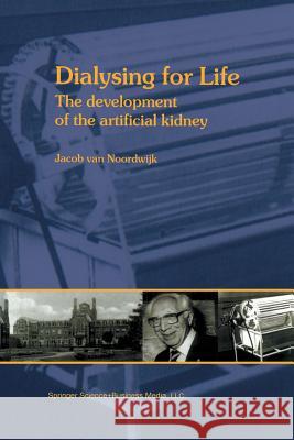 Dialysing for Life: The Development of the Artificial Kidney Van Noordwijk, J. 9780792368403 Springer - książka