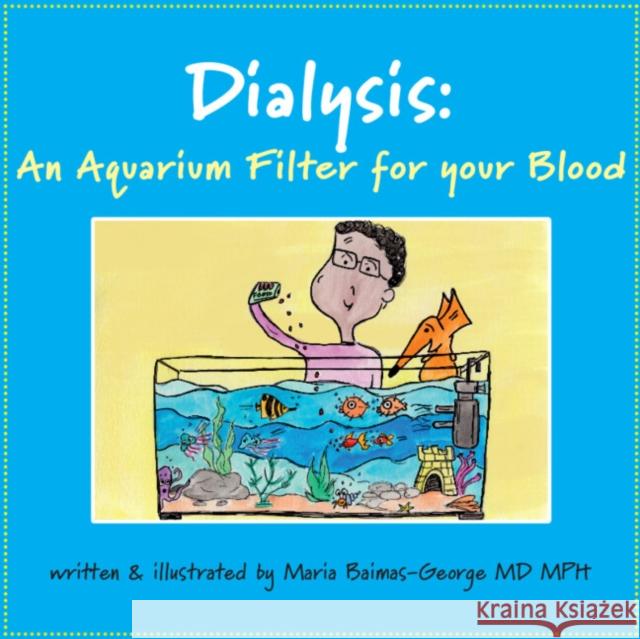 Dialysis: An Aquarium Filter for Your Blood Maria (Carolinas Medical Center, Charlotte) Baimas-George 9781009544665 Cambridge University Press - książka